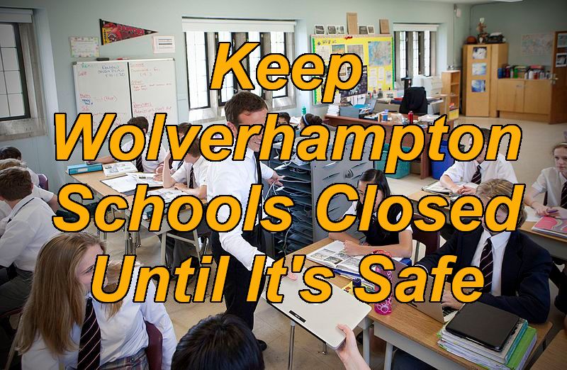 “Keep Schools Closed Until It’s Safe” open letter to City of Wolverhampton Council reaches 1000 signatures in 24 hours